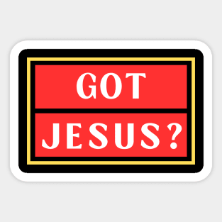 Got Jesus? | Christian Sticker